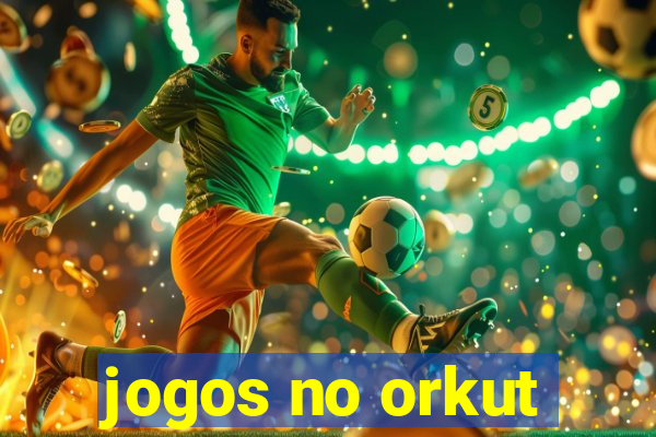 jogos no orkut